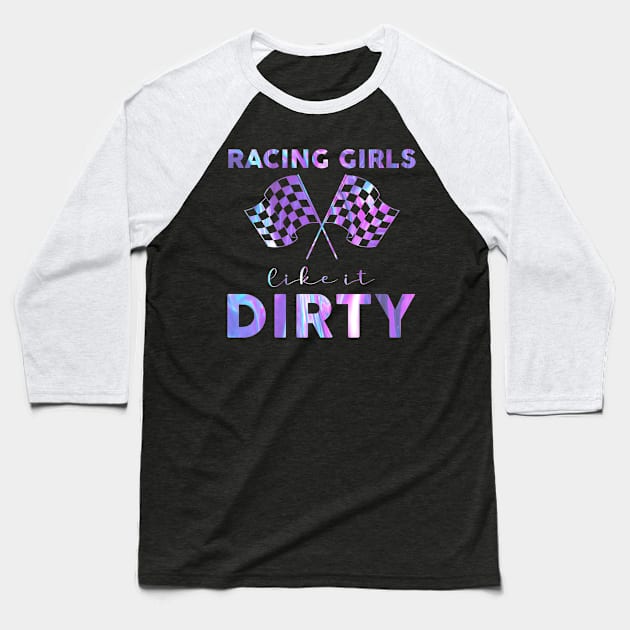 Racing Girls Like It Dirty Hologram Baseball T-Shirt by Biden's Shop